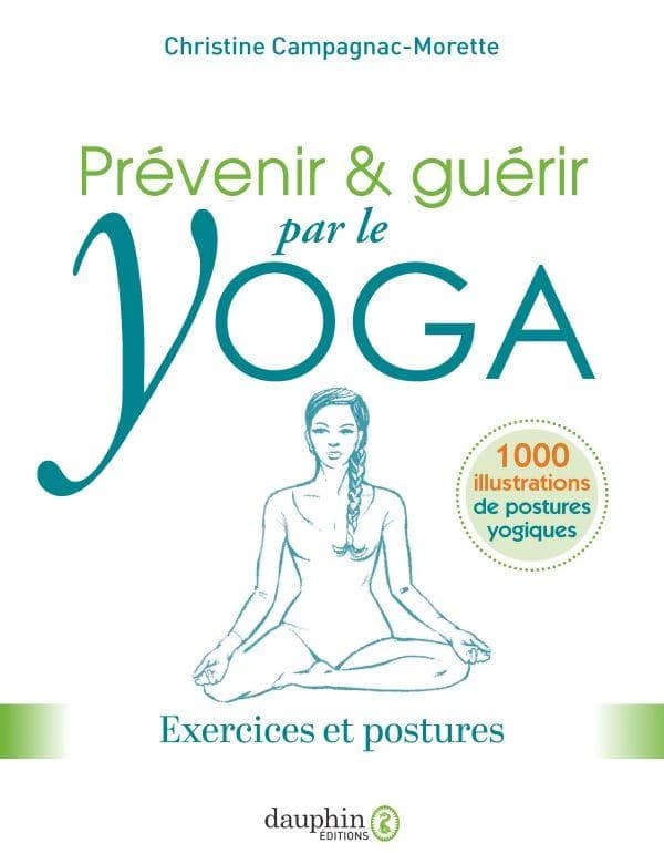 Prévenir & guérir par le yoga : exercices et postures (Nouvelle éd. refondue) Christine Campagnac-Morette