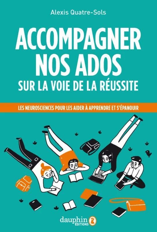 Accompagner nos ados sur la voie de la réussite : les neurosciences pour les aider à apprendre, s'orienter, s'épanouir