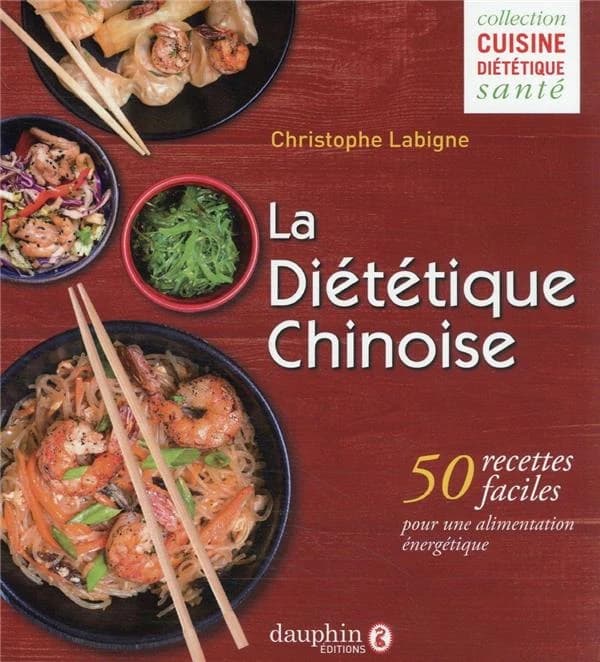 La diététique chinoise : 50 recettes faciles pour une alimentation énergétique