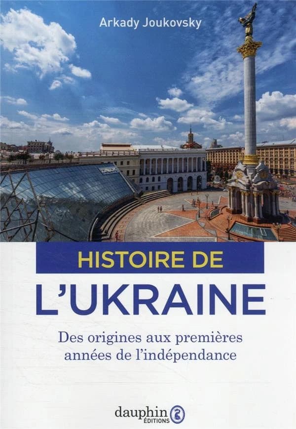 Histoire de l'Ukraine : des origines aux premières années de l'indépendance (3e éd. rééditée) Arkady Joukovsky