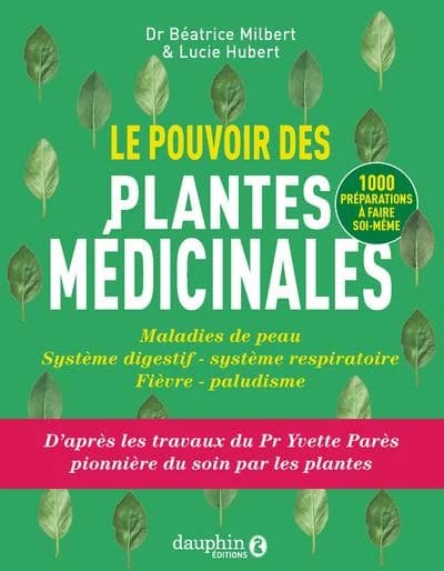 Le pouvoir des plantes médicinales : maladies de peau, système digestif, système respiratoire, fièvre, paludisme d'après les travaux du Pr Yvette Parès