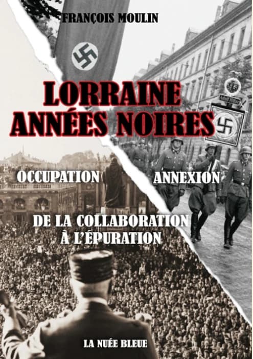 Lorraine années noires : de la Collaboration à l'Épuration