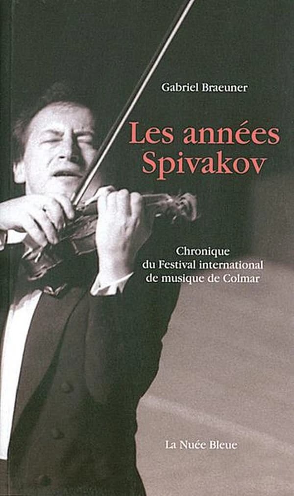 Les années Spivakov : chronique du Festival international de musique de Colmar : 1989-2003
