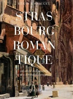 Strasbourg romantique : au siècle des peintres et des écrivains voyageurs