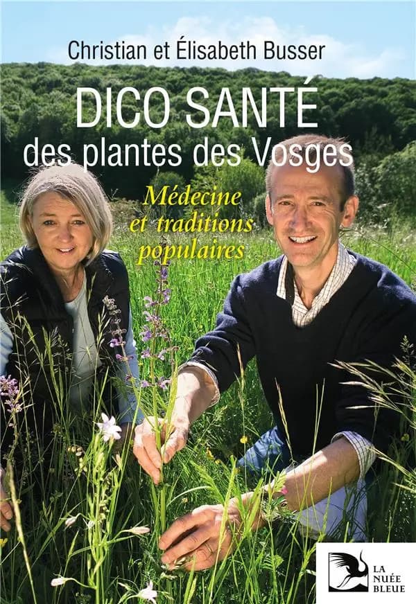 Dico santé des plantes des Vosges : médecine et traditions populaires ([Nouvelle éd.]) Christian et Élisabeth Busser ; préface de Jean-Marie Pelt