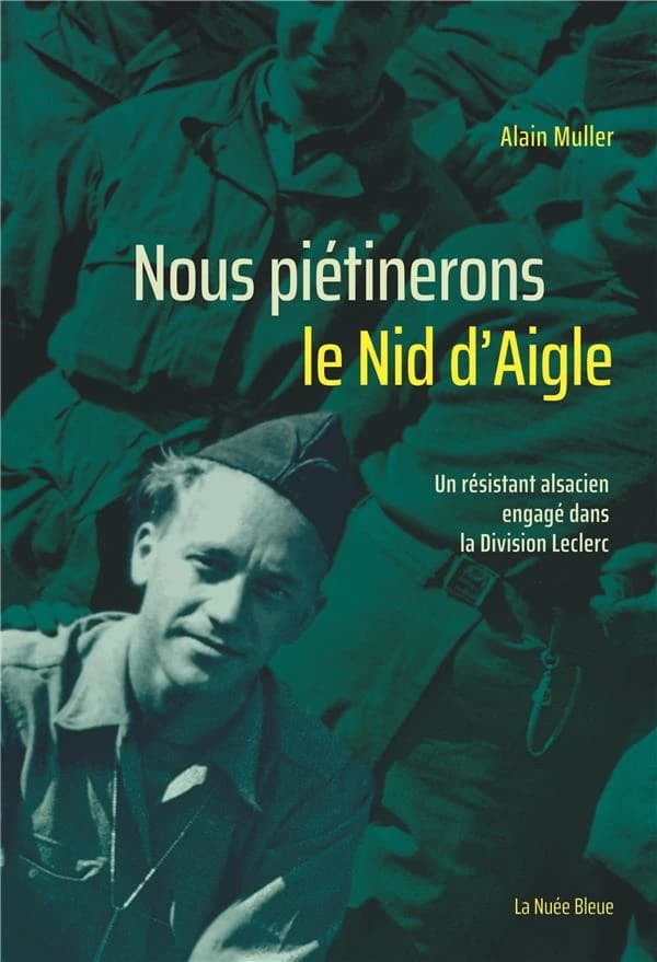 Nous piétinerons le nid d'aigle : un résistant alsacien engagé dans la division Leclerc