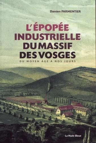 L'épopée industrielle du massif des Vosges : du Moyen Âge à nos jours