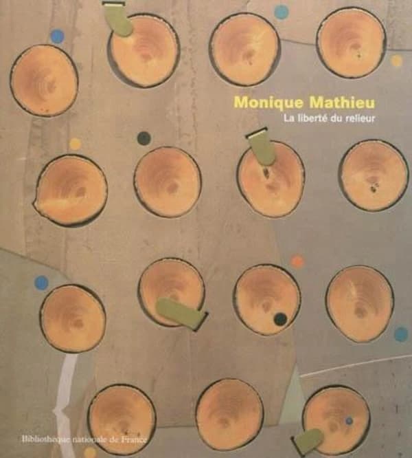 Monique Mathieu : la liberté du relieur : [exposition, Paris, Bibliothèque nationale de France, site François-Mitterrand, 18 juin-1er septembre 2002]