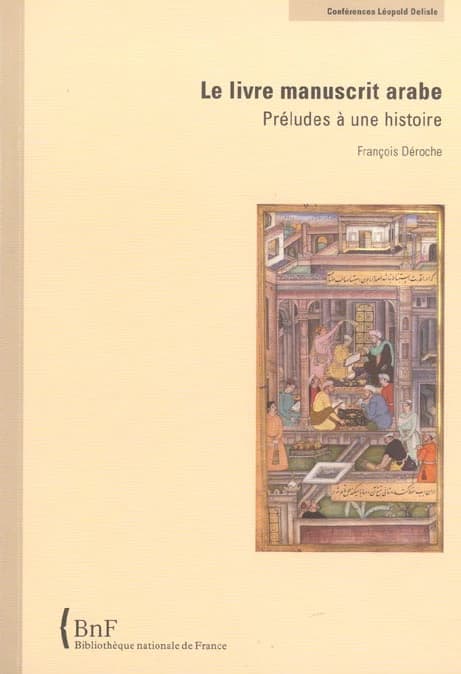 Le livre manuscrit arabe : préludes à une histoire