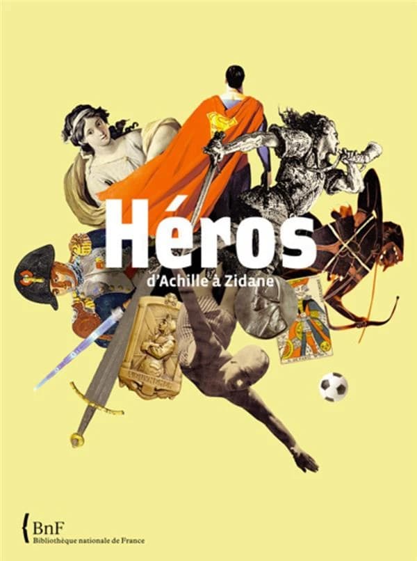 Héros, d'Achille à Zidane : [exposition, Paris, Bibliothèque nationale de France, site François Mitterrand, 9 octobre 2007-13 avril 2008]