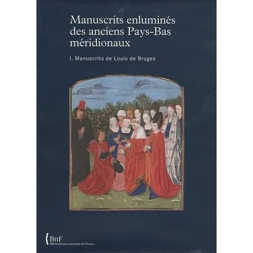 Manuscrits enluminés des anciens Pays-Bas méridionaux. 1, Manuscrits de Louis de Bruges