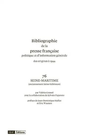 Bibliographie de la presse française politique et d'information générale des origines à 1944. 76, Seine-Maritime, anciennement Seine-Inférieure