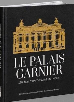 Le Palais Garnier : 150 ans d'un théâtre mythique : [exposition, Paris, Palais Garnier, Bibliothèque-musée de l'Opéra, 15 octobre 2025-16 février 2026]