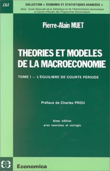 Théories et modèles de la macroéconomie. Tome I, L'équilibre de courte période (4e éd. avec exercices et corrigés) Pierre-Alain Muet ; préf. de Charles Prou