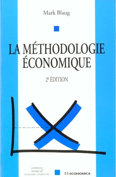 La méthodologie économique (2e éd.) Mark Blaug,... ; trad. par Alain Alcouffe,... et Christiane Alcouffe,...