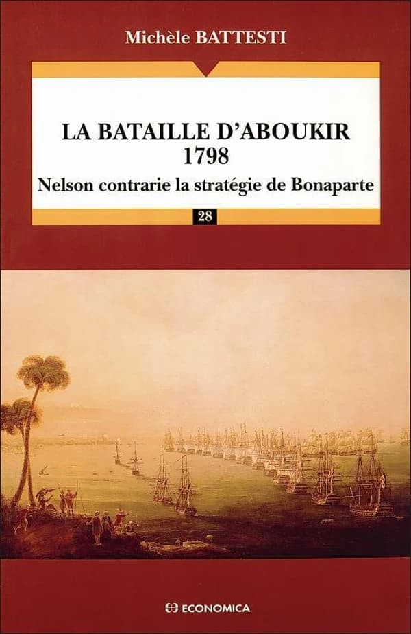 La bataille d'Aboukir 1798 : Nelson contrarie la stratégie de Bonaparte