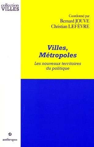 Villes, métropoles : les nouveaux territoires du politique