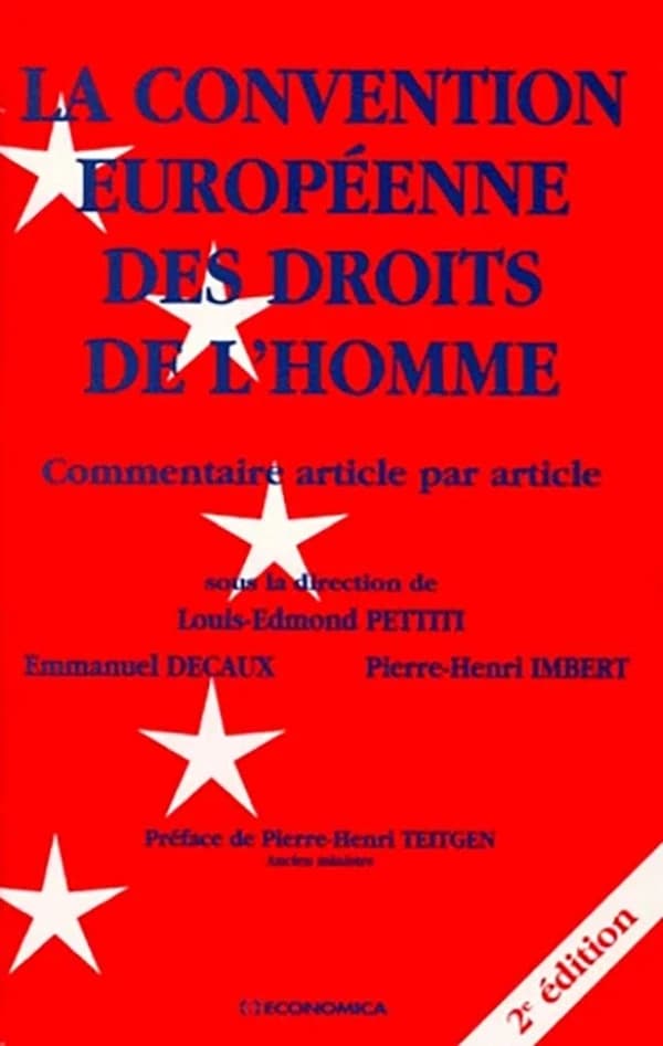 La Convention européenne des droits de l'homme : commentaire article par article (2e éd.) sous la dir. de Louis-Edmond Pettiti,... Emmanuel Decaux,... Pierre-Henri Imbert,... ; préf. de Pierre-Henri Teitgen,...