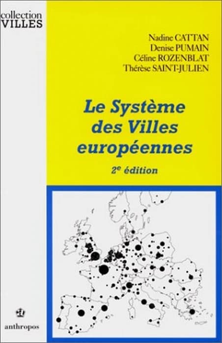 Le système des villes européennes (2e éd.) Nadine Cattan, Denise Pumain, Céline Rozenblat... [et al.]