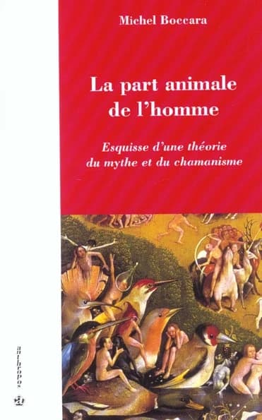 La part animale de l'homme : esquisse d'une théorie du mythe et du chamanisme