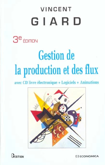 Gestion de la production et des flux : avec CD livre électronique + logiciels + animations (3e éd.) Vincent Giard