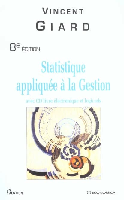 Statistique appliquée à la gestion : avec CD livre électronique et logiciels (8e éd.) Vincent Giard