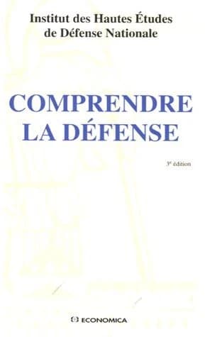 Comprendre la défense (3e éd.) Institut des hautes études de défense nationale