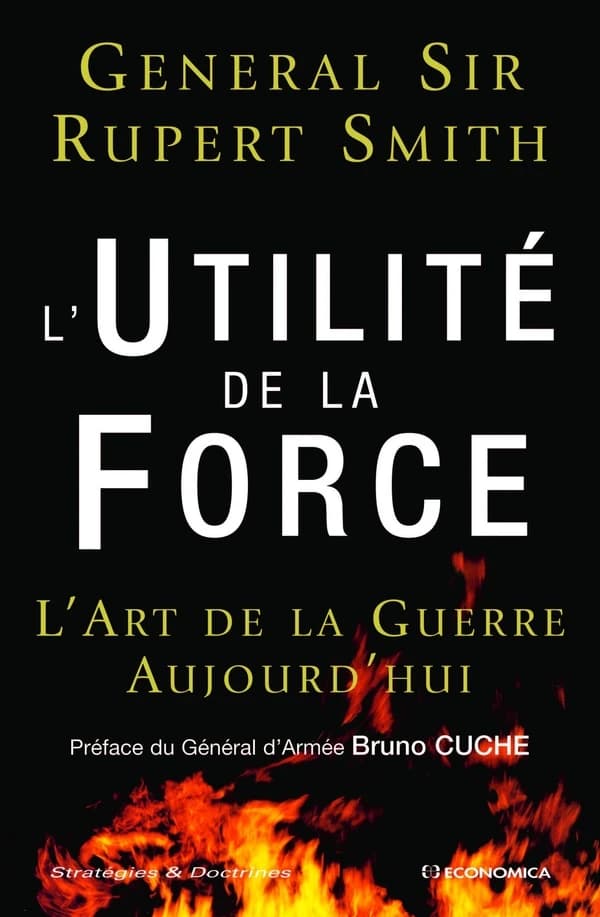 L'utilité de la force : l'art de la guerre aujourd'hui