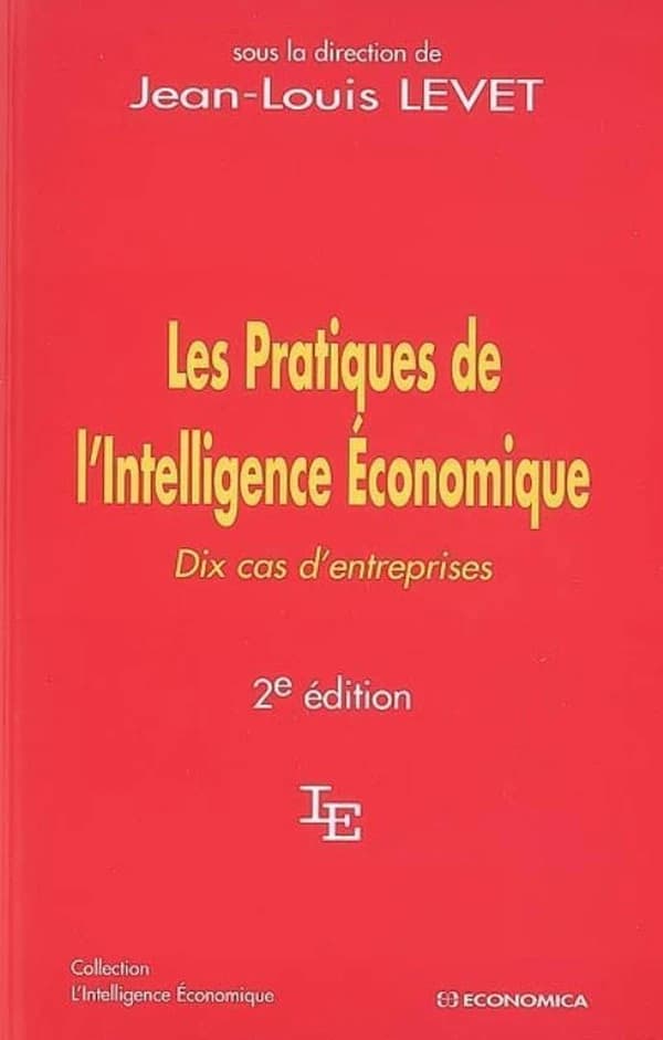 Les pratiques de l'intelligence économique : dix cas d'entreprises (2e éd. [enrichie]) sous la direction de Jean-Louis Levet ; [rédigé par] Mohammed Al Abdulsalam, Serge Catoire, Bernadette Casterot... [et al.]