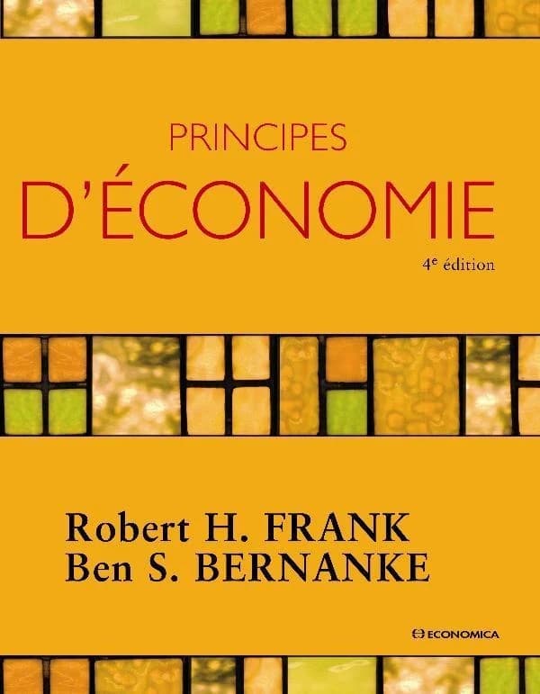 Principes d'économie (4e éd.) Robert H. Frank,... Ben S. Bernanke,... ; avec une contribution spéciale de Louis D. Johnston,... ; [traduit de l'anglais (américain) par Stéphane Ciriani et Christophe Pavlevski]