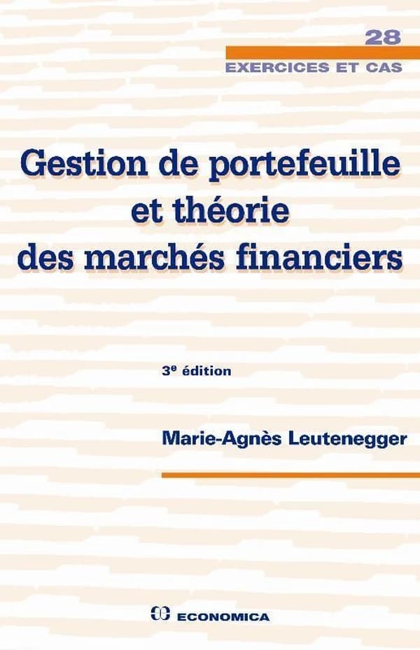 Gestion de portefeuille et théorie des marchés financiers (3e éd.) Marie-Agnès Leutenegger