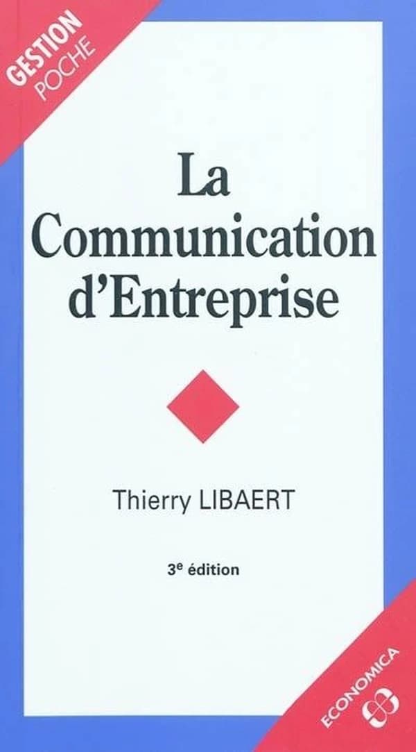 La communication d'entreprise (3e éd.) Thierry Libaert