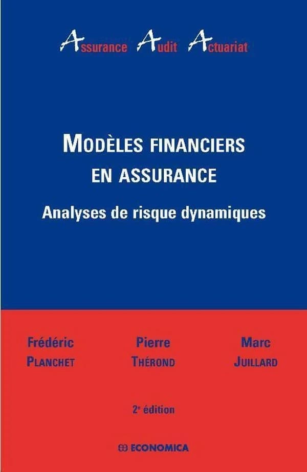 Modèles financiers en assurance : analyses de risque dynamiques (2e éd.) Frédéric Planchet, Pierre Thérond, Marc Juillard ; préface de Pierre de Villeneuve