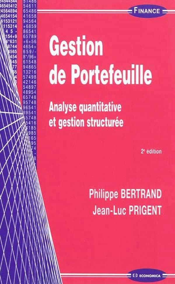Gestion de portefeuille : analyse quantitative et gestion structurée (2e éd.) Philippe Bertrand, Jean-Luc Prigent