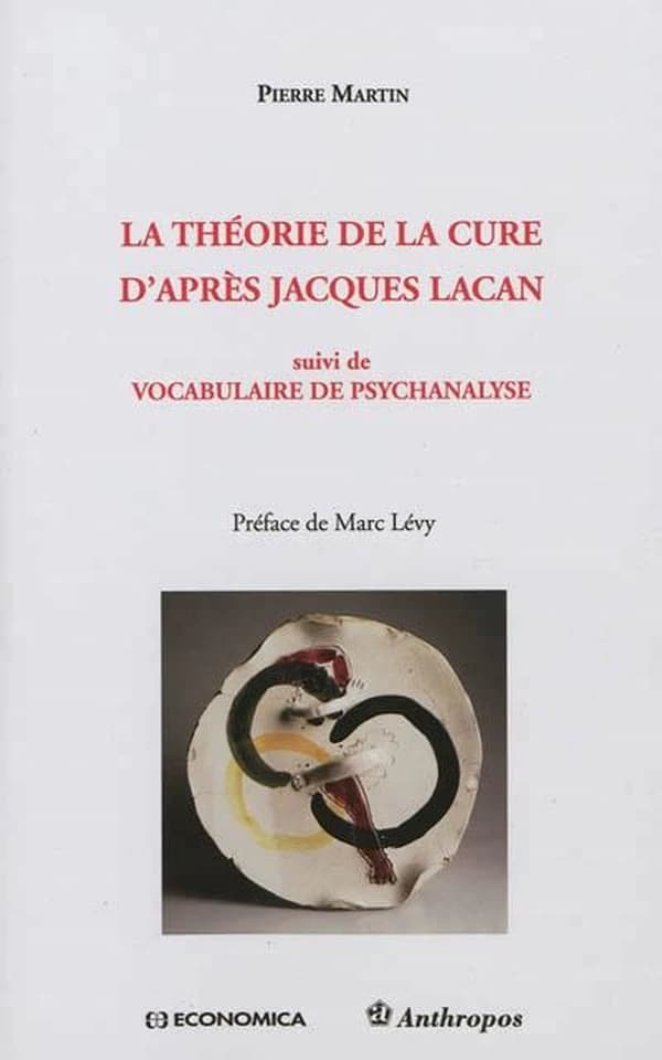 La théorie de la cure d'après Jacques Lacan ; suivi de Vocabulaire de psychanalyse ([Nouvelle éd.]) Pierre Martin ; préface de Marc Lévy