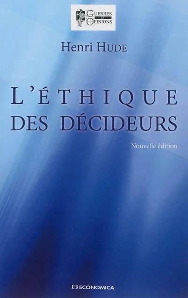 L'éthique des décideurs (Nouvelle éd.) Henri Hude ; préface de Henri de Castries