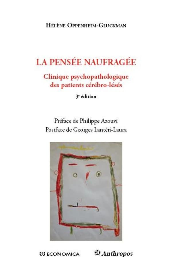 La pensée naufragée : clinique psychopathologique des patients cérébro-lésés (3e éd.) Hélène Oppenheim-Gluckman ; préface de Philippe Azouvi ; postface de Georges Lantéri-Laura