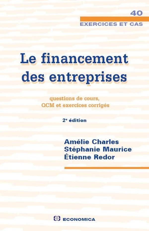 Le financement des entreprises : questions de cours, QCM et exercices corrigés (2e éd.) Amélie Charles, Stéphanie Maurice, Étienne Redor