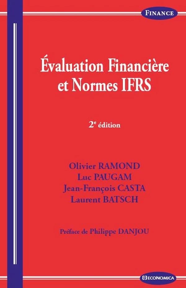 Évaluation financière et normes IFRS (2e éd.) Olivier Ramond, Luc Paugam, Jean-François Casta... [et al.] ; préface de Philippe Danjou