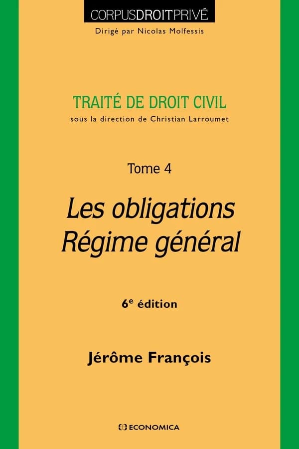 Traité de droit civil. Tome 4, Les obligations, régime général (6e éd.) sous la direction de Christian Larroumet ; Jérôme François