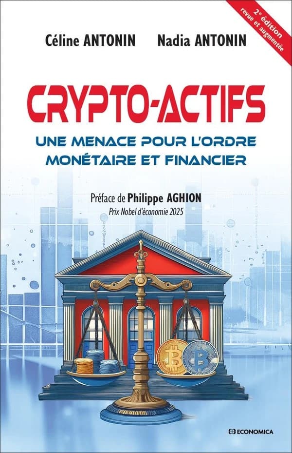 Crypto-actifs : une menace pour l'ordre monétaire et financier (2e édition revue et augmentée) Céline Antonin, Nadia Antonin ; préface de Philippe Aghion [...]