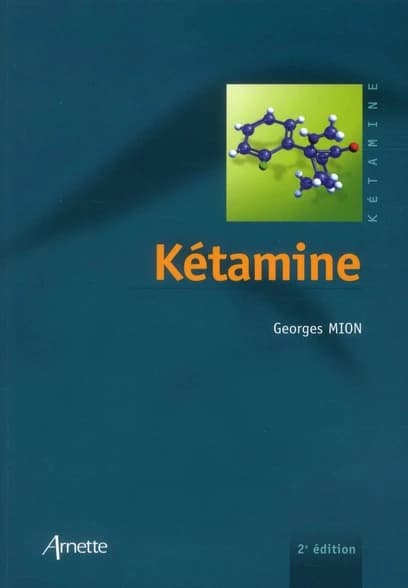 Kétamine (2e éd.) [sous la direction de] Georges Mion ; [avec la collaboration de Dan Benhamou, Cécile Boucau, Jean-Bernard Cazalaà, et al.]