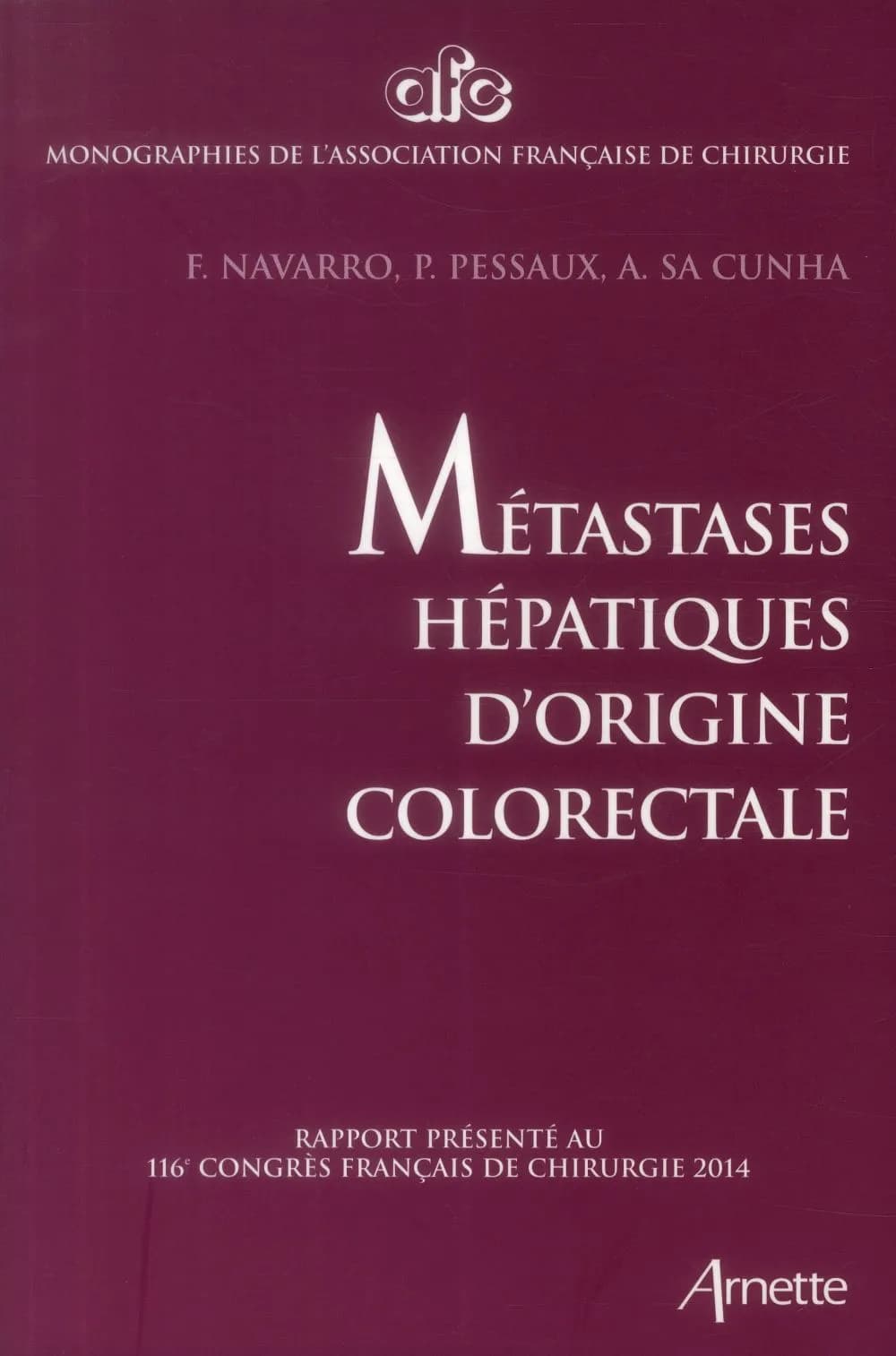 Métastases hépatiques d'origine colorectale : rapport présenté au 116e Congrès français de chirurgie, Paris, 1-3 octobre 2014
