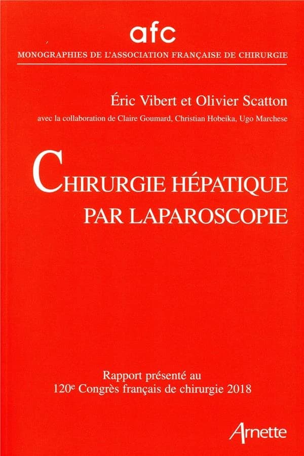 Chirurgie hépatique par laparoscopie : rapport présenté au 120e Congrès français de chirurgie, Paris, 19-21 septembre 2018