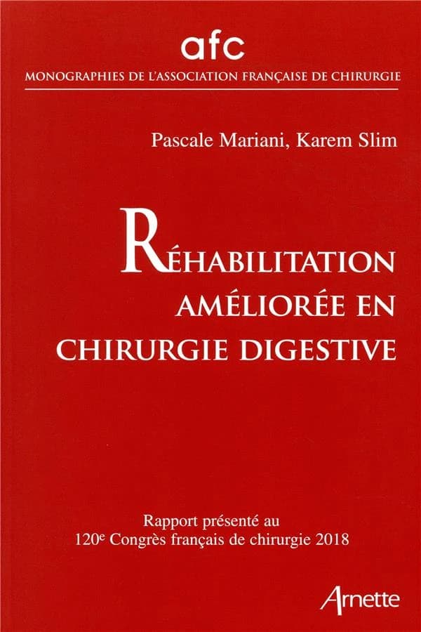 Réhabilitation améliorée en chirurgie digestive : rapport présenté au 120e Congrès français de chirurgie, Paris, 19 au 21 septembre 2018