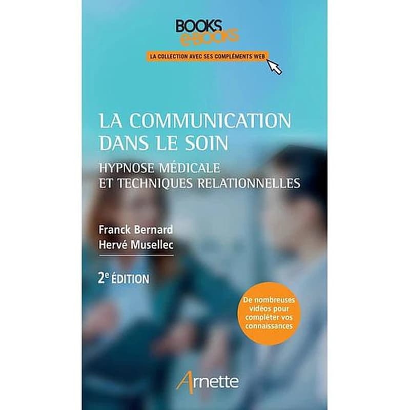 La communication dans le soin : hypnose médicale et techniques relationnelles (2e éd.) Franck Bernard, Hervé Musellec