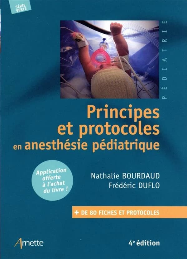 Principes et protocoles en anesthésie pédiatrique (4e éd. revue et mise à jour) [sous la direction de] Nathalie Bourdaud, Frédéric Duflo