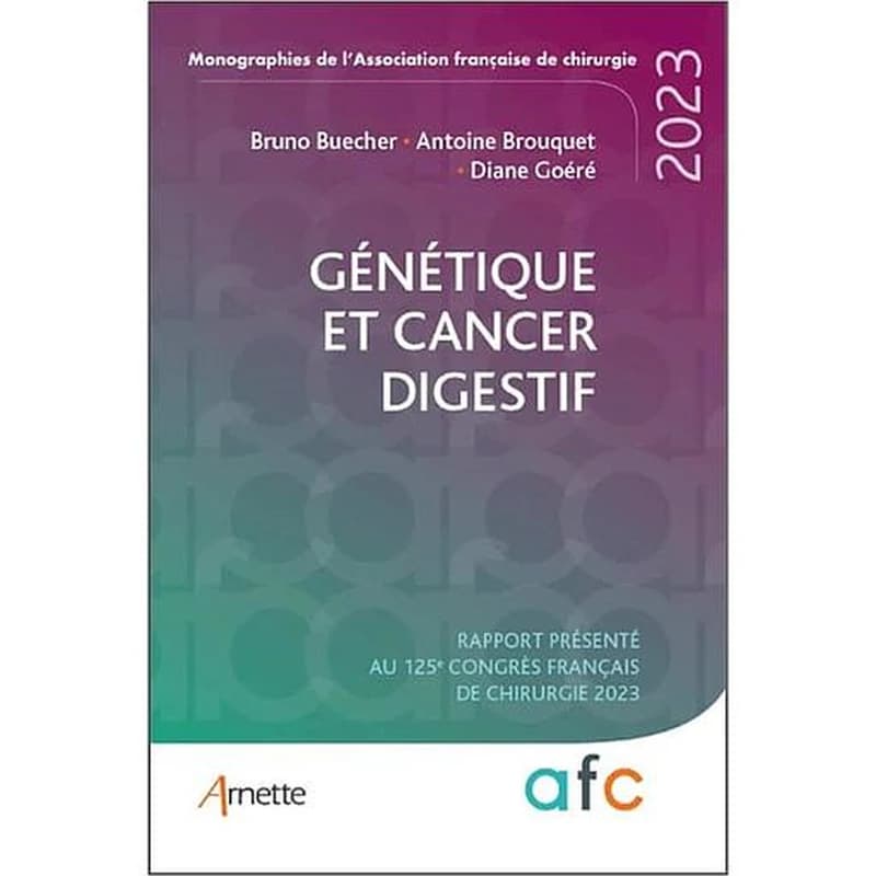 Génétique et cancers digestifs : rapport présenté au 125e Congrès français de chirurgie, [Paris], 2023