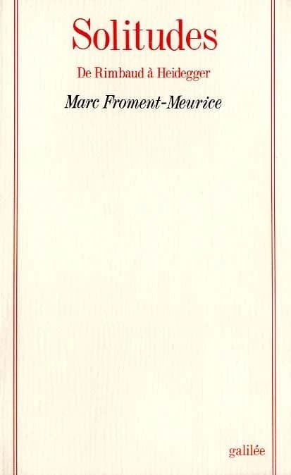 Solitudes ; de Rimbaud à Heidegger