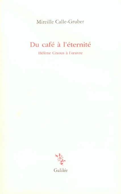Du café à l'éternité : Hélène Cixous à l'oeuvre